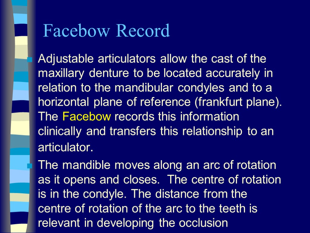 Facebow Record Adjustable articulators allow the cast of the maxillary denture to be located